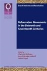 Charlotte Methuen, Gury Schneider-Ludorff, Lothar Vogel - Reformation Movements in the Sixteenth and Seventeenth Centuries