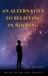 Sd Hagen - An Alternative to Believing in Nothing