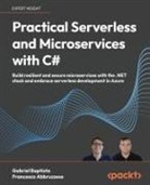 Francesco Abbruzzese, Gabriel Baptista - Practical Serverless and Microservices with C