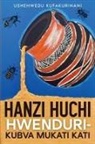 Ushehwedu Kufakurinani - Hanzi Huchi Hwenduri - Kubva Mukati Kati