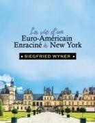 Siegfried Wyner - La Vie d'un Euro-Américain Enraciné à New York