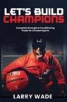 Larry Wade - Let's Build Champions