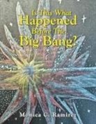 Monica C. Ramirez - Is This What Happened Before The Big Bang?