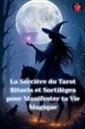 Angeline Rubi - La Sorcière du Tarot Rituels et Sortilèges pour Manifester ta Vie Magique