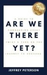 Jeffrey Peterson - Are We There Yet? A Guide to Conquering Every Twist and Turn on the Journey to Success