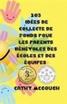 Cathy McGough - 103 IDÉES DE COLLECTE DE FONDS POUR LES PARENTS BÉNÉVOLES DES ÉCOLES ET DES ÉQUIPES FRENCH EDITION