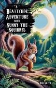 Dan Smith - A Beatitude Adventure with Sunny the Squirrel