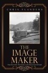Chris Flanders - The Image Maker