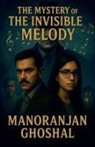 Manoranjan Ghoshal - The Mystery of the Invisible Melody