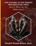 Wendell Wyman Bonner - The Exodus of The Hidden and Precious Ones