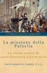 Frate Emmanuel Labrise O. S. B. - La missione della pulzella