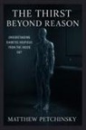 Matthew Petchinsky - The Thirst Beyond Reason