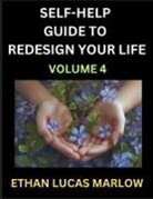Ethan Lucas Marlow - Self-help Guide to Redesign Your Life (Part 4)