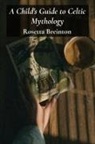 Rosetta Breinton - A Child's Guide to Celtic Mythology