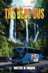 Walter W Mason, Tbd - THE BLUE BUS