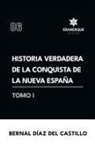 Bernal Díaz Del Castillo - Historia verdadera de la conquista de la Nueva España (Tomo I)