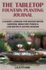 Lila Stone - The Tabletop Fountain Planting Journal