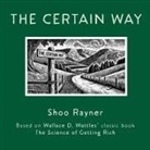 Shoo Rayner, Wallace D Wattles - The Certain Way