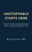 Roddy Carter - Unstoppable Starts Here A Short Guide to Mastering Your Brain and Unlocking Your Life