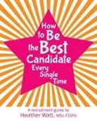 Heather Watt - How to Be the Best Candidate Every Single Time
