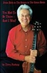 Terry Furlong - You Had To Be There - And I Was!