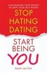 Sarah van Eck - Stop Hating Dating Start Being You