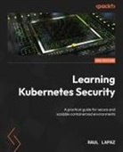 Raul Lapaz - Learning Kubernetes Security - Second Edition