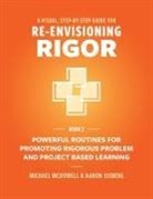 Aaron Eisberg, Michael Mcdowell - A VISUAL, STEP- BY- STEP GUIDE FOR RE-ENVISIONING RIGOR