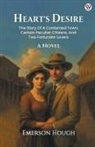 Emerson Hough - Heart's Desire The Story Of A Contented Town, Certain Peculiar Citizens, And Two Fortunate Lovers A Novel