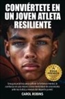 Carol Robins - CONVIÉRTETE EN UN JOVEN ATLETA RESILIENTE