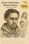 Scott A Hughes - Broken Relationships, Whole Fathers