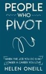 Helen Oneill - People Who Pivot; When the job you do is no longer a career you love