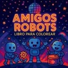 Chris Martin - Amigos Robots Libro para Colorear