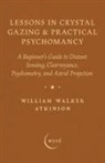 William Walker Atkinson - Lessons in Crystal Gazing & Practical Psychomancy