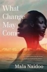 Mala Naidoo - What Change May Come