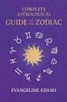 Evangeline Adams, Aleister Crowley - Evangeline Adams' Complete Astrological Guide to the Zodiac