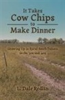 L. Dale Redlin - It Takes Cow Chips to Make Dinner
