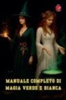 Alina Rubi - Manuale Completo di Magia Verde e Bianca