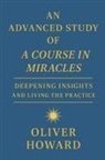 Oliver Howard - An Advanced Study of A Course in Miracles