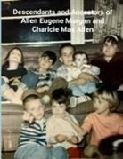 Diana Muir - Ancestors and Descendants of Ernest Eugene Morgan and Charlcie Mae Allen (Black/White)