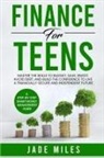 Jade Miles - Finance for Teens A Step-by-Step Smart Money Management Guide