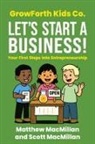 Matthew MacMillan, Scott A. MacMillan - GrowForth Kids Co. Let's Start a Business!