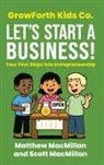 Matthew MacMillan, Scott A. MacMillan - GrowForth Kids Co. Let's Start a Business!