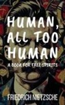 Friedrich Nietzsche - Human, All Too Human by Friedrich Nietzsche (Annotated with Author Bio and Published by Polis & Praxis Classics)