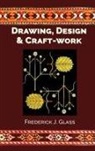 Frederick J Glass - Drawing, Design, and Craft-Work