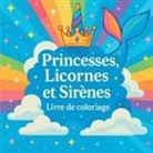 Chris Martin - Princesses, Licornes et Sirènes - Livre de coloriage
