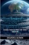 Dianna Aubin - Dark Shadows of the Moon