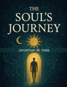 Jonathan W. Hale - The Soul's Journey