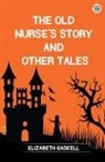 Elizabeth Gaskell - The Old Nurse's Story And Other Tales