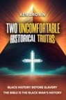 Kenneth Brown - Two Uncomfortable Historical Truths
